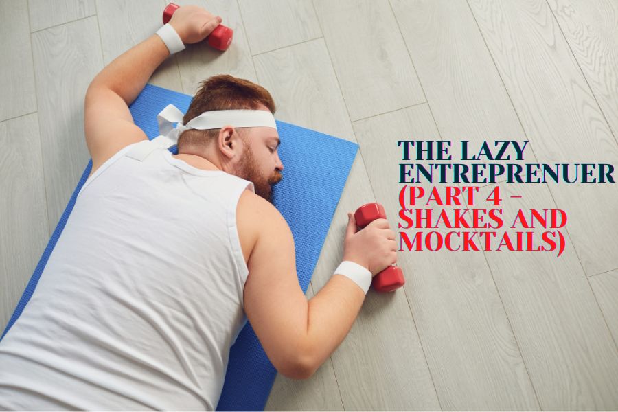 The Lazy Entrepreneur ( Part 4 -Shakes and Mocktails)…